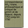 Correspondance Littï¿½Raire, Philosophique Et Critique De Grimm Et De Diderot, Depuis 1753 Jusqu'En 1790 door Onbekend