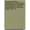 the Plays of William Shakespeare: in Twenty-One Volumes, with the Corrections and Illustrations of Various Commentators, to Which Are Added Notes, Vol by Unknown