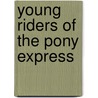 Young Riders of the Pony Express door Onbekend