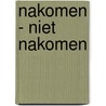 Nakomen - niet nakomen door Onbekend