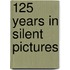 125 years in silent pictures