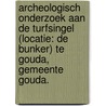 Archeologisch onderzoek aan de Turfsingel (locatie: De Bunker) te Gouda, gemeente Gouda. door R.F. Engelse