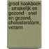 Groot kookboek - smakelijk en gezond - snel en gezond, cholesterolarm, vetarm