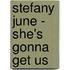 Stefany June - she's gonna get us