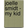 Joelle Smidt - my kid door Onbekend