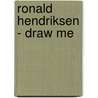 Ronald Hendriksen - draw me by Unknown