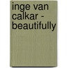 Inge van Calkar - Beautifully door Onbekend