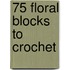 75 floral blocks to crochet
