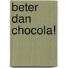 Beter dan chocola! by Jos van de Pas