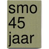SMO 45 Jaar by Unknown
