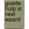 Goede hulp is veel waard door Jochem Deuten