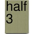 Half 3