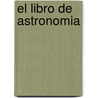 El libro de astronomia by Jim Bell