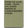 Beleid met social media : sturen met sociaal kapitaal op maatschappelijke energie by Roel During