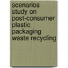 Scenarios study on post-consumer plastic packaging waste recycling door Xiaoyum Bing