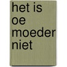 Het is oe moeder niet door Jeroen Hobert