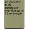 An Innovative Truth congressen over duurzame ICT en energie door Roel Croes