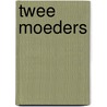 Twee Moeders by Robert Bouwman