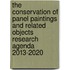 The conservation of panel paintings and related objects research agenda 2013-2020