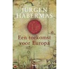 Een toekomst voor Europa door Jürgen Habermas