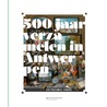 500 jaar verzamelen in Antwerpen by Veronique van de Kerckhof