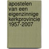 Apostelen van een eigenzinnige kerkprovincie 1957-2007 by Henk M. van Meekeren