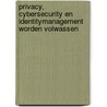 Privacy, cybersecurity en identitymanagement worden volwassen by A.W. Duthler