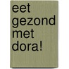 Eet gezond met Dora! by Unknown