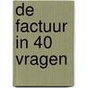 De factuur in 40 vragen by Sven Reynders