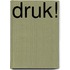 Druk!