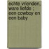Echte vrienden, ware liefde ; Een cowboy en een baby