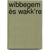 Wibbegem ès Wakk're by Sabine De Poorter Sabine De Poorter