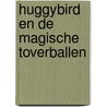 Huggybird en de magische toverballen door Edsilia Rombley