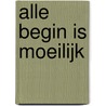 Alle begin is moeilijk door Ben Seys