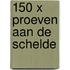 150 x proeven aan de schelde