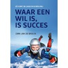 Waar een wil is, is succes door Dirk-Jan de Bruijn