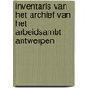 Inventaris van het archief van het arbeidsambt Antwerpen door Bart Willems