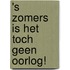 's Zomers is het toch geen oorlog!