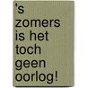 's Zomers is het toch geen oorlog! by Piet Retera