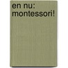 En nu: Montessori! door Jacqueline L.N. Hendriksen