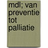 MDL; van preventie tot palliatie door Onbekend