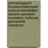 Archeologisch bureauonderzoek natuurvriendelijke oevers percelen Noordam, Hellouw, gemeente Neerijnen door J.E. van den Bosch