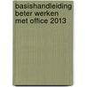 Basishandleiding Beter werken met Office 2013 door Anton Aalberts