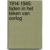 1914-1945: Tijden in het teken van oorlog by Unknown