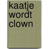 Kaatje wordt clown door Onbekend