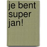 Je bent super Jan! door Harmen van Straaten