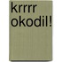 Krrrr okodil!
