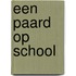 Een paard op school