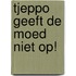 Tjeppo geeft de moed niet op!