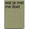 Wat je met me doet door Thom Elsenaar